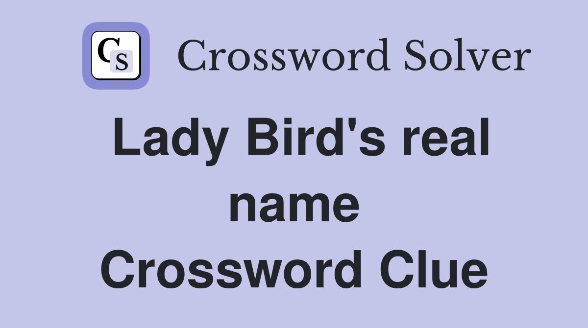 lady-bird-s-real-name-crossword-clue-answers-crossword-solver